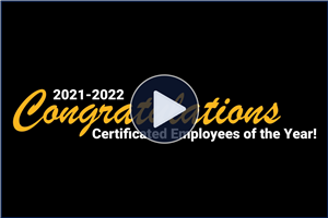 2021-2022 Congratulations - Certificated Employees of the Year! - Click Here to View.